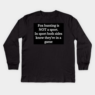 Black and white fox hunting is not a sport Kids Long Sleeve T-Shirt